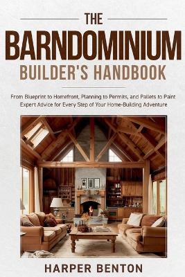 The Barndominium Builder's Handbook - Harper Benton