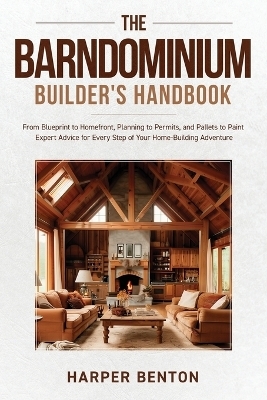 The Barndominium Builder's Handbook - Harper Benton