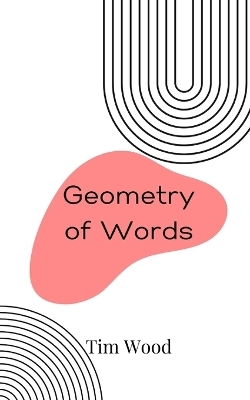 Geometry of Words - Tim Wood