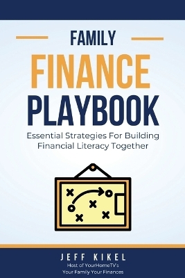 The Family Finance Playbook - Jeff Kikel