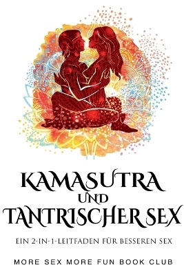 Kamasutra und Tantrischer Sex - More Sex More Fun Book Club