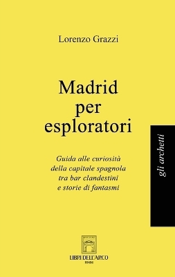 Madrid per esploratori - Lorenzo Grazzi