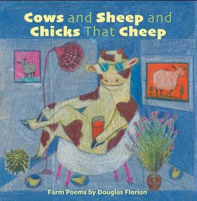 Cows and Sheep and Chicks That Cheep - Douglas Florian