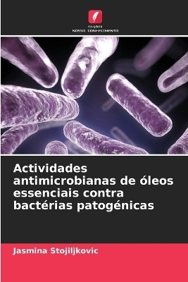 Actividades antimicrobianas de óleos essenciais contra bactérias patogénicas - Jasmina Stojiljkovic