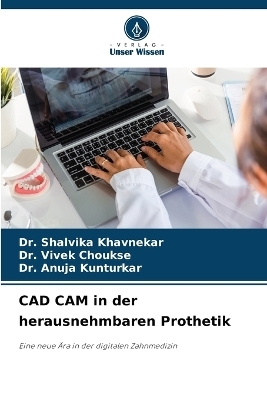 CAD CAM in der herausnehmbaren Prothetik - Dr Shalvika Khavnekar, Dr Vivek Choukse, Dr Anuja Kunturkar