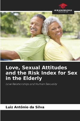 Love, Sexual Attitudes and the Risk Index for Sex in the Elderly - Luiz Antônio da Silva