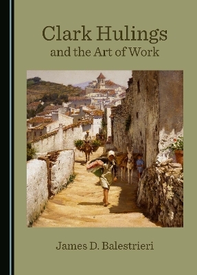 Clark Hulings and the Art of Work - James D. Balestrieri