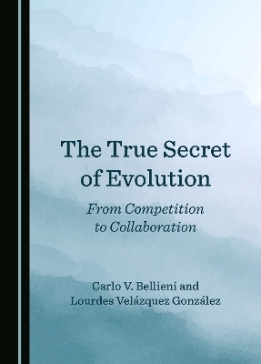 The True Secret of Evolution - Carlo V. Bellieni, Lourdes Velázquez González