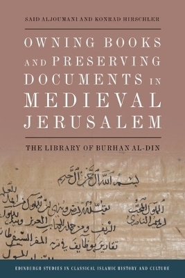 Owning Books and Preserving Documents in Medieval Jerusalem - Said Aljoumani, Konrad Hirschler