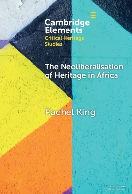 The Neoliberalisation of Heritage in Africa - Rachel King