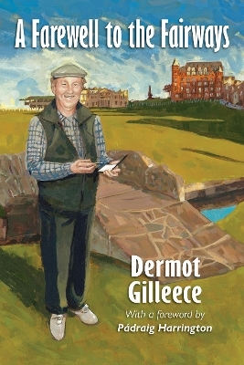 A Farewell to the Fairways - Dermot Gilleece