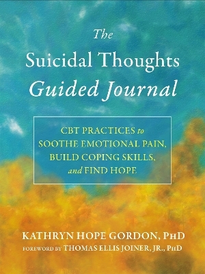 The Suicidal Thoughts Guided Journal - Katie Gordon, Thomas Ellis Joiner