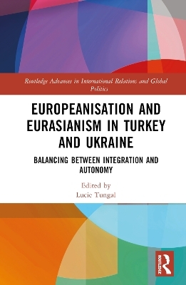 Europeanisation and Eurasianism in Turkey and Ukraine - 