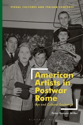 American Artists in Postwar Rome - Peter Benson Miller