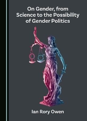 On Gender, from Science to the Possibility of Gender Politics - Ian Rory Owen