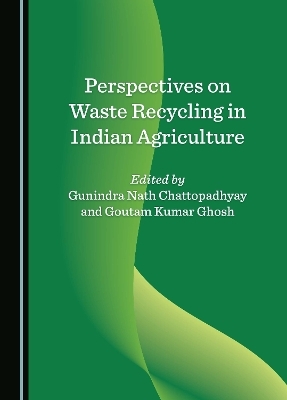 Perspectives on Waste Recycling in Indian Agriculture - 