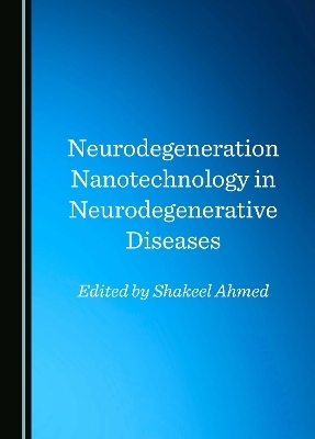 Neurodegeneration Nanotechnology in Neurodegenerative Diseases - 