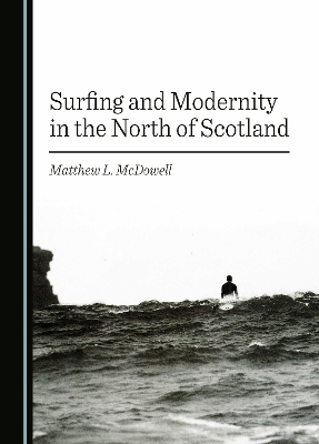 Surfing and Modernity in the North of Scotland - Matthew L. McDowell