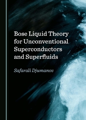 Bose Liquid Theory for Unconventional Superconductors and Superfluids - Safarali Djumanov