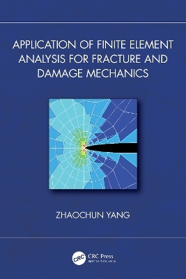 Application of Finite Element Analysis for Fracture and Damage Mechanics - Zhaochun Yang