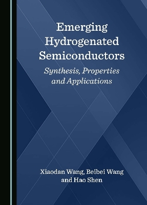 Emerging Hydrogenated Semiconductors - Xiaodan Wang, Beibei Wang, Hao Shen