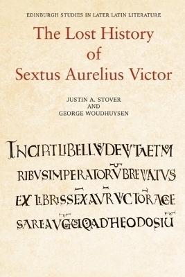 The Lost History of Sextus Aurelius Victor - Justin Stover, George Woudhuysen