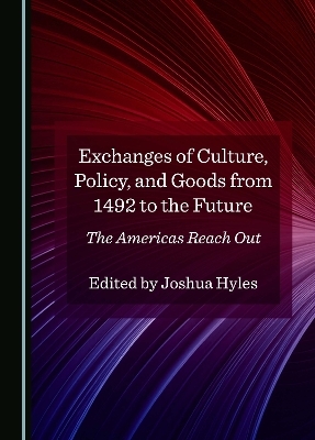 Exchanges of Culture, Policy, and Goods from 1492 to the Future - 