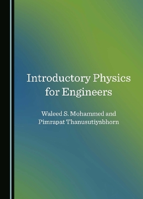 Introductory Physics for Engineers - Waleed S. Mohammed, Pimrapat Thanusutiyabhorn