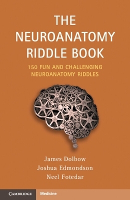 The Neuroanatomy Riddle Book - James Dolbow, Joshua Edmondson, Neel Fotedar