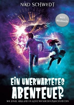 Ein unerwartetes Abenteuer - Wie Jonas, Maya und ein alter Wecker den Planeten retten - Nico Schwedt