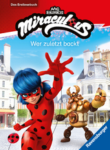 Miraculous: Wer zuletzt backt - Erstlesebuch ab 7 Jahren - 2. Klasse - Anne Scheller