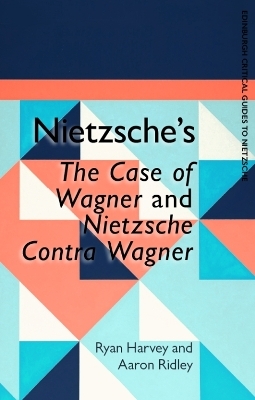 Nietzsche'S the Case of Wagner and Nietzsche Contra Wagner - Ryan Harvey, Aaron Ridley