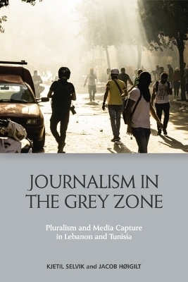 Journalism in the Grey Zone - Kjetil Selvik, Jacob Higilt