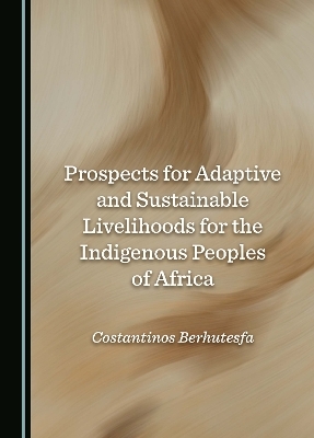 Prospects for Adaptive and Sustainable Livelihoods for the Indigenous Peoples of Africa - Costantinos Berhutesfa