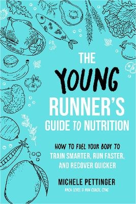 The Young Runner's Guide to Nutrition - Michele Pettinger