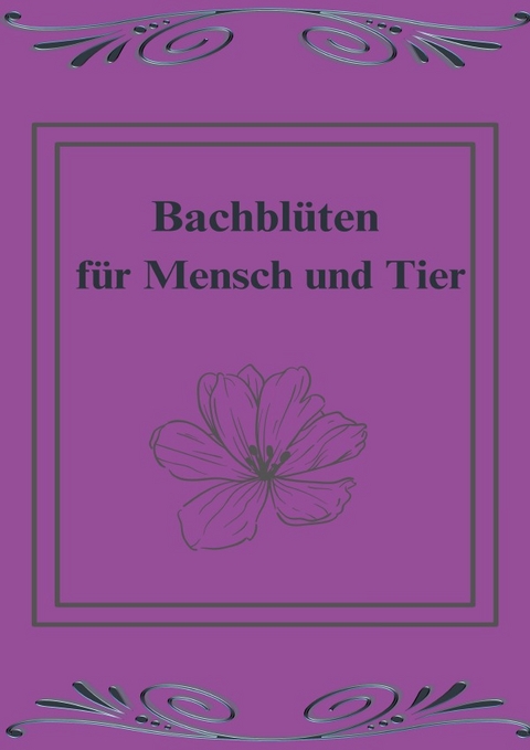 Bachblüten für Mensch und Tier - Mandy Köhler