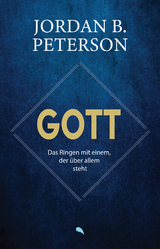 Gott - Das Ringen mit einem, der über allem steht - Jordan B. Dr. Peterson