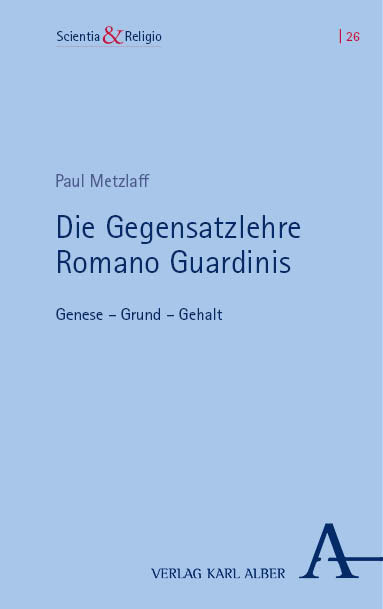 Die Gegensatzlehre Romano Guardinis - Paul Metzlaff