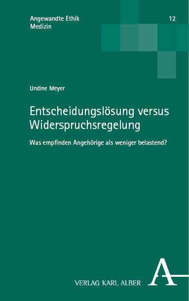 Entscheidungslösung versus Widerspruchsregelung – Was empfinden Angehörige als weniger belastend? - Undine Meyer