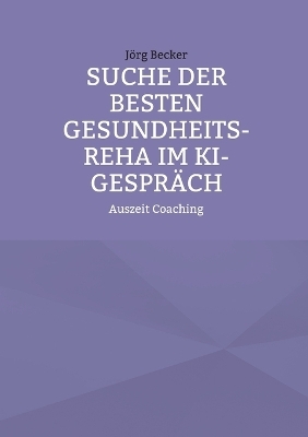 Suche der besten Gesundheits-REHA im KI-Gespräch - Jörg Becker