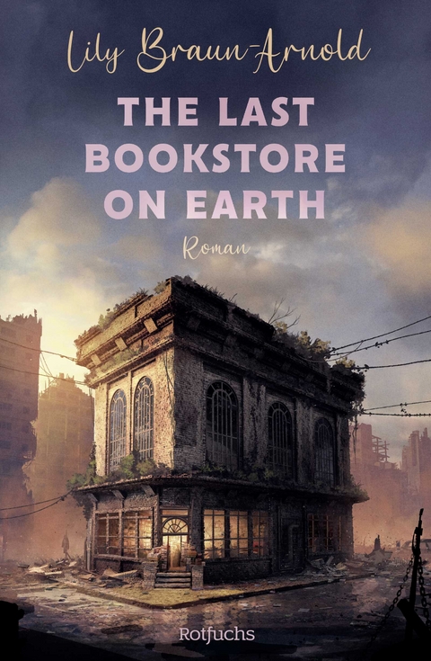 The Last Bookstore on Earth - Lily Braun-Arnold