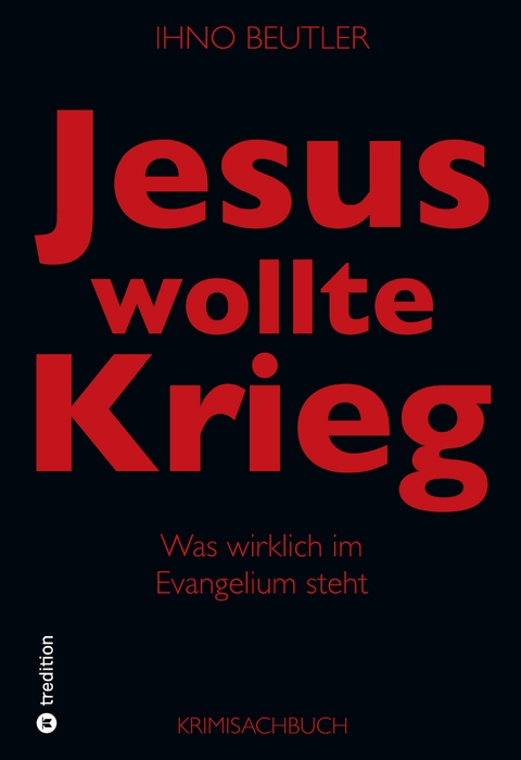 Jesus wollte Krieg - Ihno Beutler