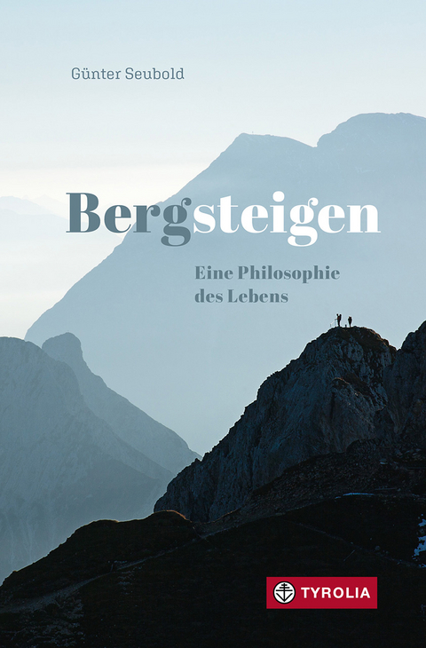 Bergsteigen – Eine Philosophie des Lebens - Günter Seubold