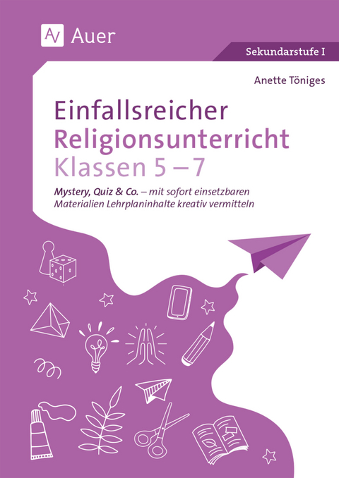 Einfallsreicher Religionsunterricht Klassen 5-7 - Anette Töniges