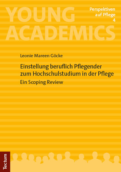 Einstellung beruflich Pflegender zum Hochschulstudium in der Pflege - Leonie Mareen Göcke