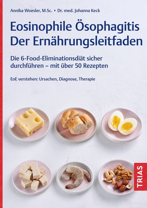 Eosinophile Ösophagitis - Der Ernährungsleitfaden - Annika Woesler, Johanna Keck