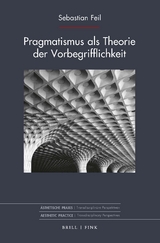 Pragmatismus als Theorie der Vorbegrifflichkeit - Sebastian Feil