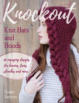 Knockout Knit Hats and Hoods -  Diane Serviss