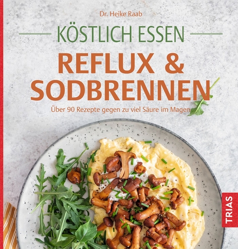 Köstlich essen Reflux und Sodbrennen - Heike Raab