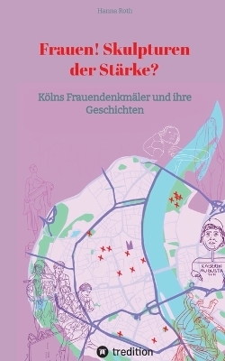 Frauen! Skulpturen der Stärke? - Hanna Roth